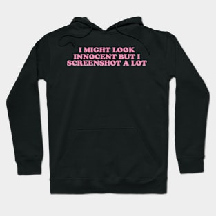 I Might Look Innocent But I Screenshot a Lot T-Shirt, Funny Y2K Tee, Trendy Graphic Hoodie